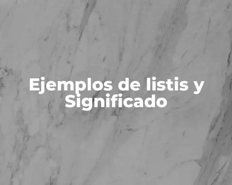 Ejemplos de listis y Significado