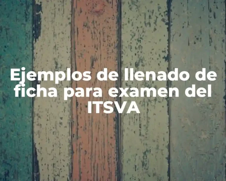 Ejemplos de llenado de ficha para examen del ITSVA