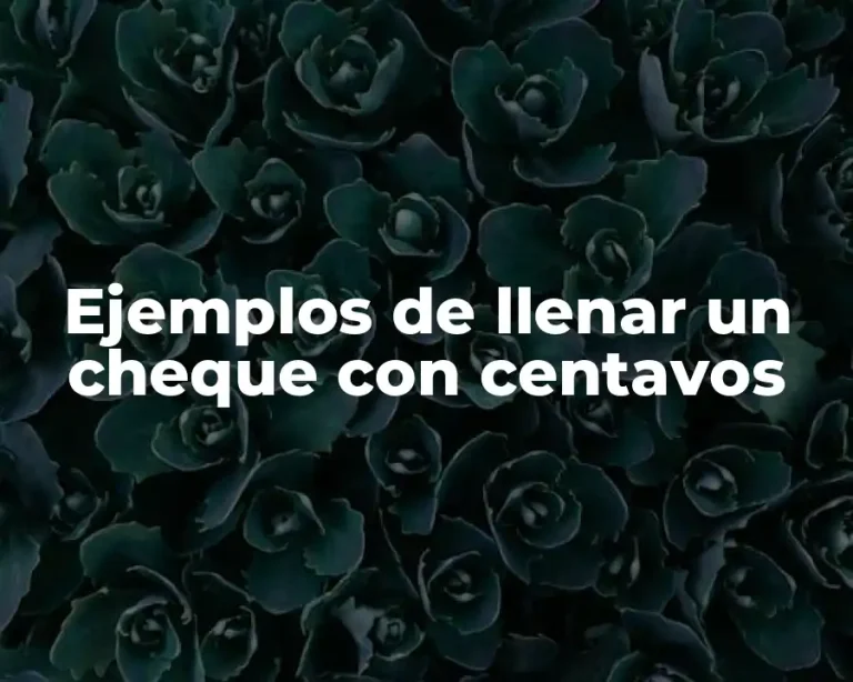 Ejemplos de llenar un cheque con centavos