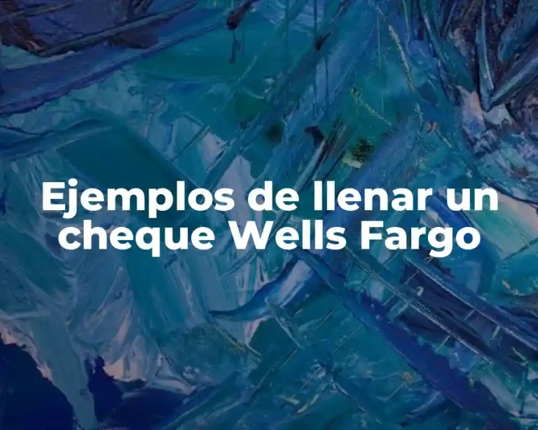 Ejemplos de llenar un cheque Wells Fargo