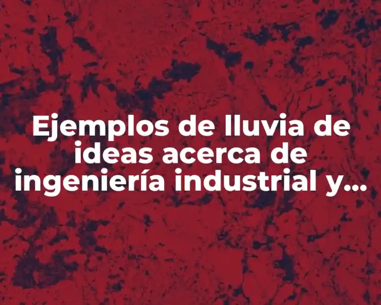 Ejemplos de lluvia de ideas acerca de ingeniería industrial y Significado