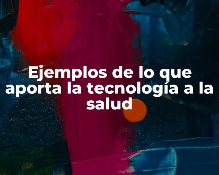 Ejemplos de lo que aporta la tecnología a la salud