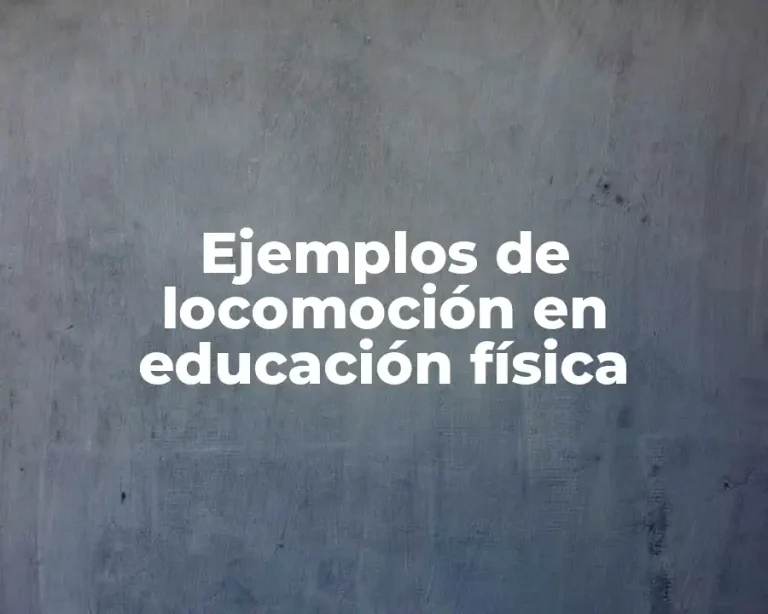 Ejemplos de locomoción en educación física