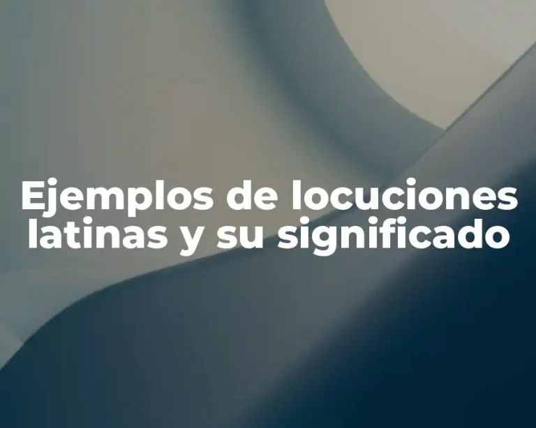 Ejemplos de locuciones latinas y su significado