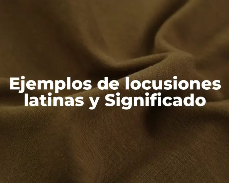 Ejemplos de locusiones latinas y Significado