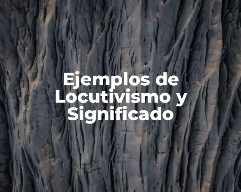 Ejemplos de Locutivismo y Significado
