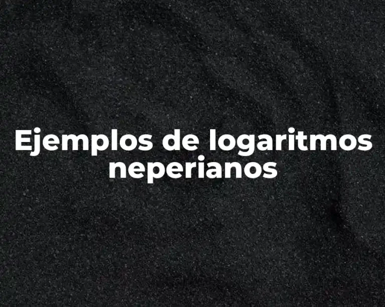 Ejemplos de logaritmos neperianos