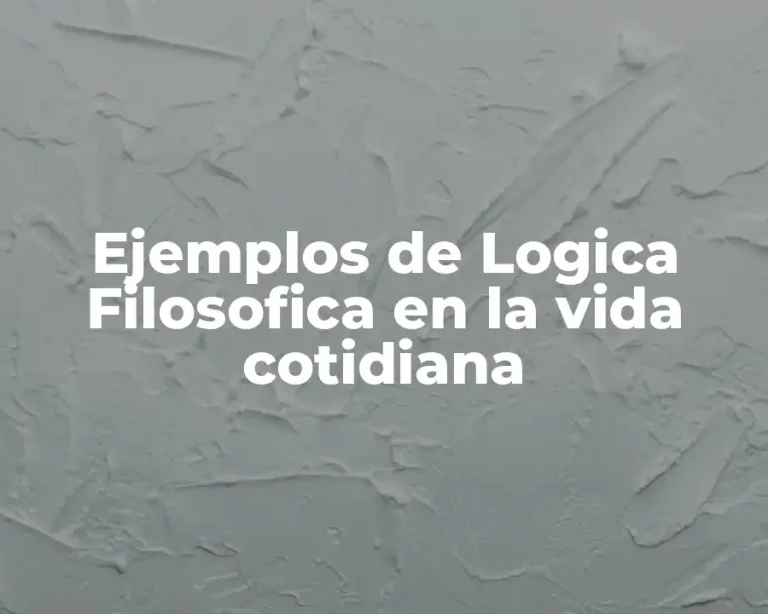 Ejemplos de Logica Filosofica en la vida cotidiana
