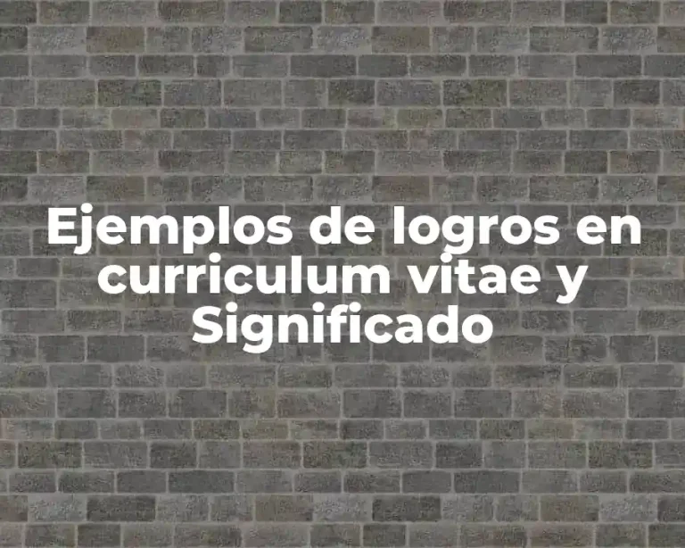 Ejemplos de logros en curriculum vitae y Significado