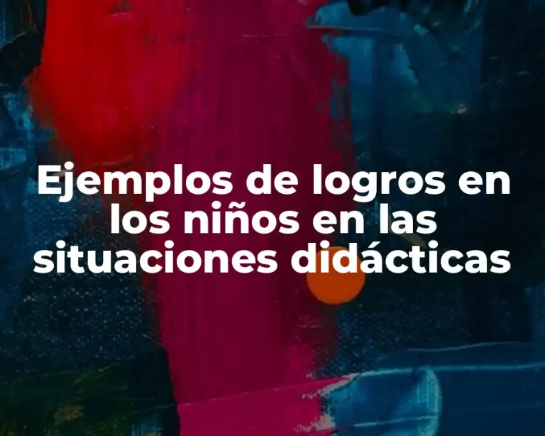Ejemplos de logros en los niños en las situaciones didácticas