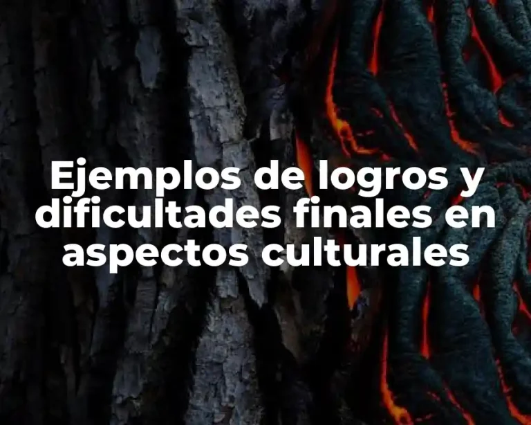Ejemplos de logros y dificultades finales en aspectos culturales