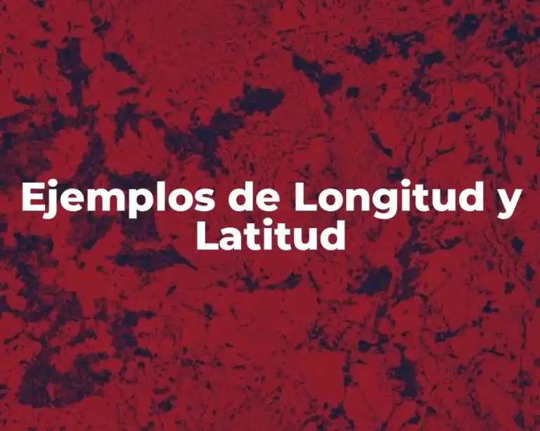 Ejemplos de Longitud y Latitud