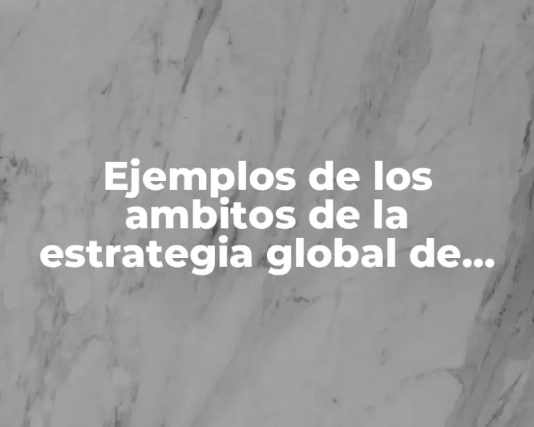 Ejemplos de los ambitos de la estrategia global de mejora y Significado