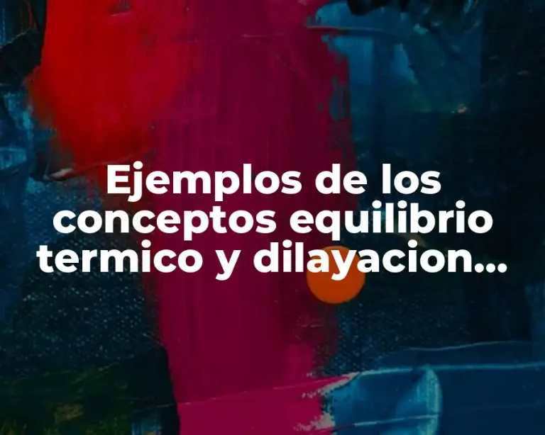 Ejemplos de los conceptos equilibrio termico y dilayacion ferminal