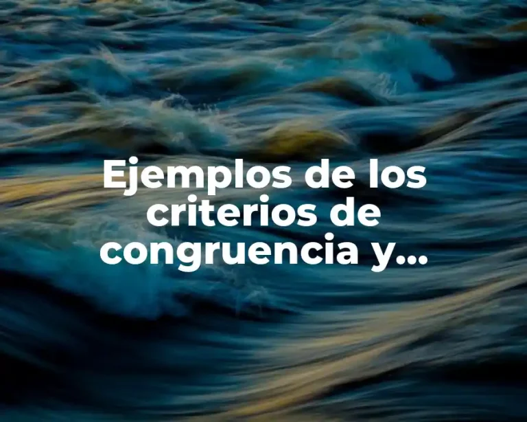 Ejemplos de los criterios de congruencia y semejanza de triángulos y Significado