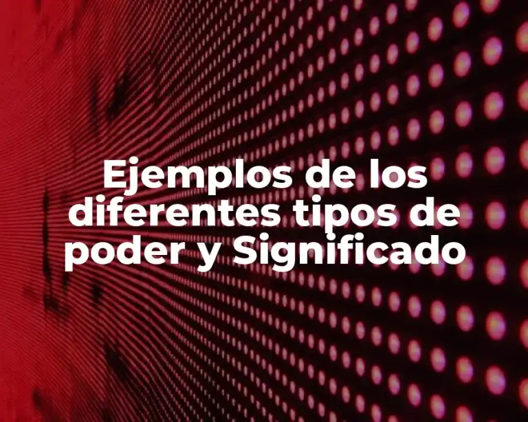 Ejemplos de los diferentes tipos de poder y Significado