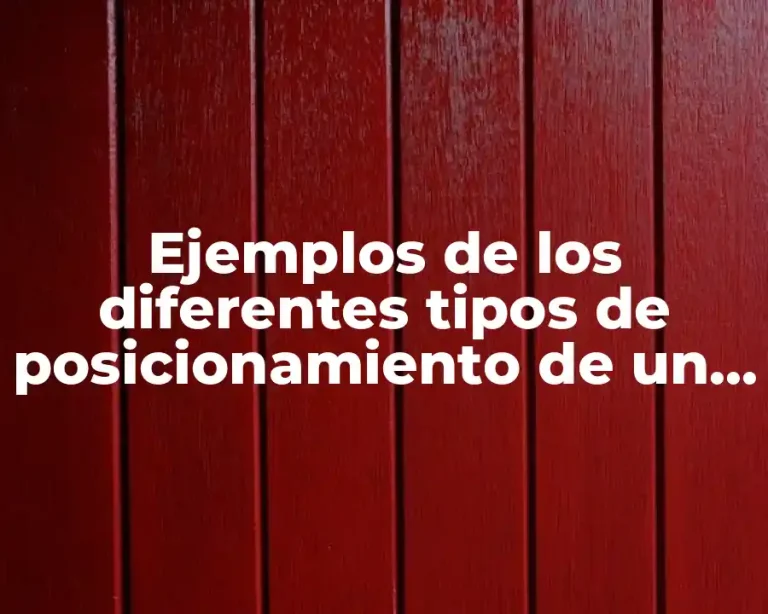 Ejemplos de los diferentes tipos de posicionamiento de un producto