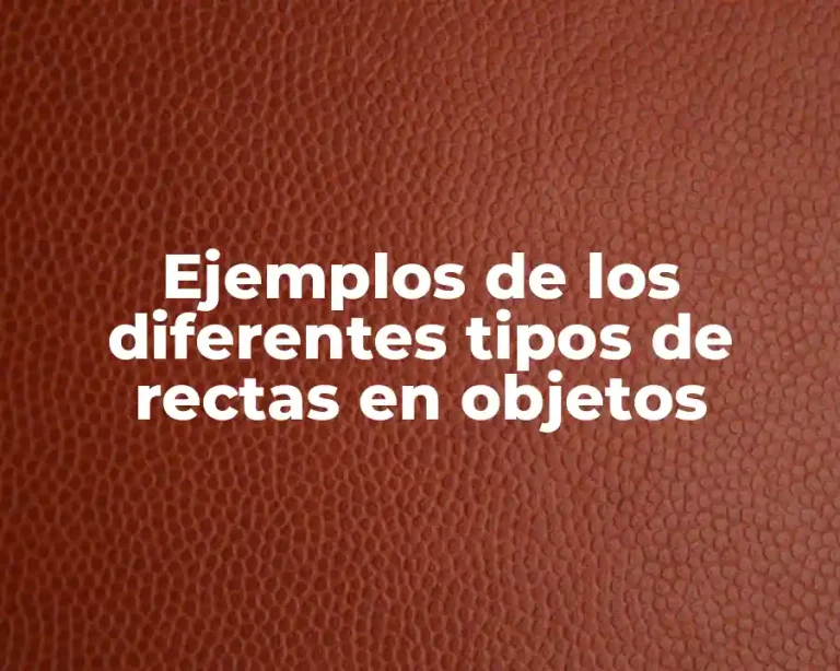 Ejemplos de los diferentes tipos de rectas en objetos