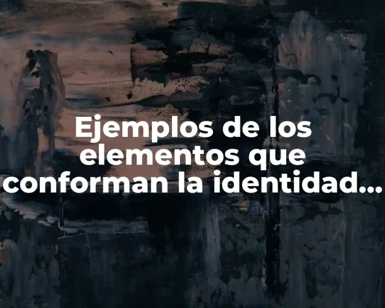Ejemplos de los elementos que conforman la identidad nacional mexicana y Significado