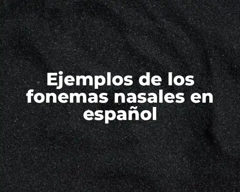 Ejemplos de los fonemas nasales en español
