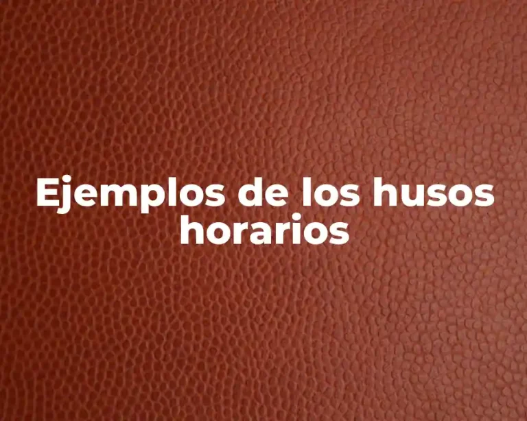 Ejemplos de los husos horarios