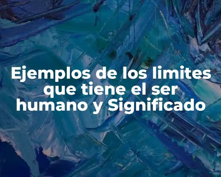 Ejemplos de los limites que tiene el ser humano y Significado