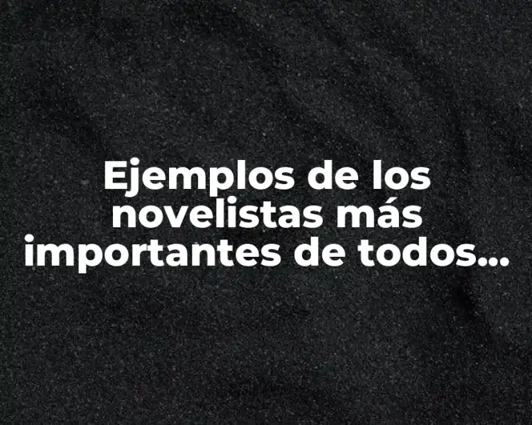 Ejemplos de los novelistas más importantes de todos los tiempos