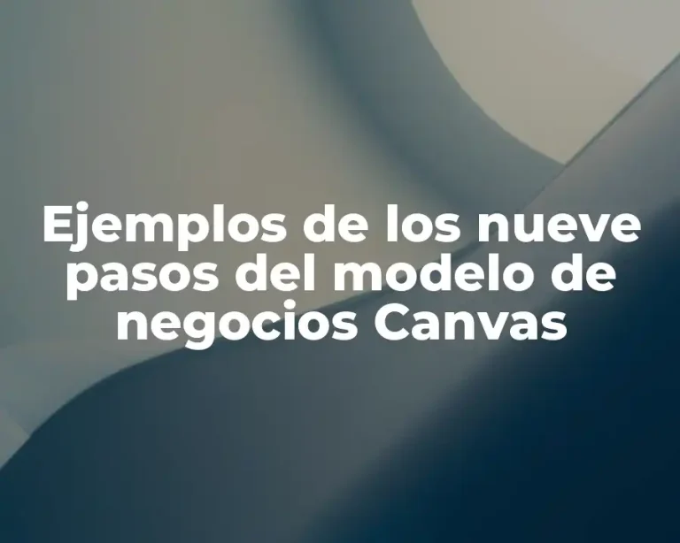 Ejemplos de los nueve pasos del modelo de negocios Canvas