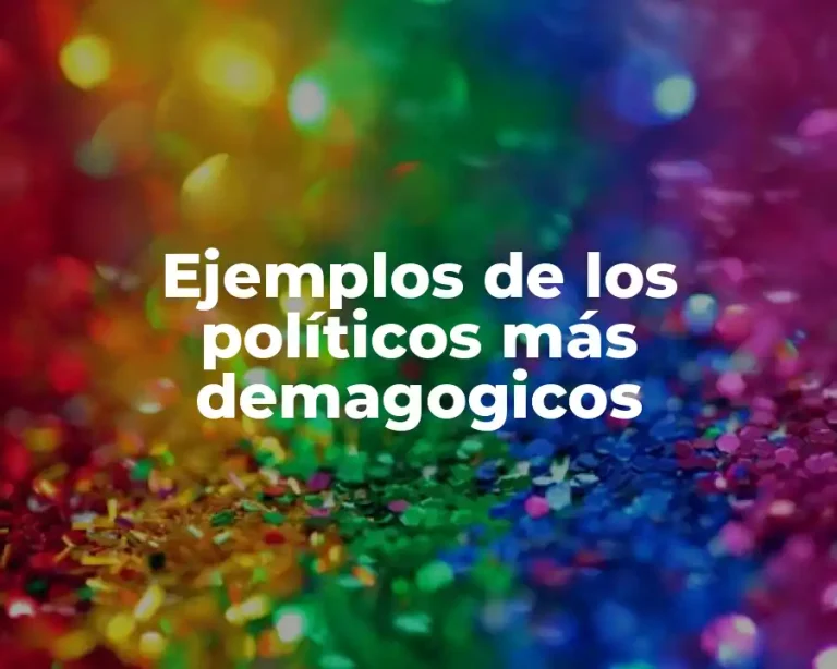 Ejemplos de los políticos más demagogicos