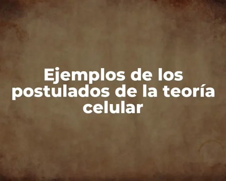 Ejemplos de los postulados de la teoría celular