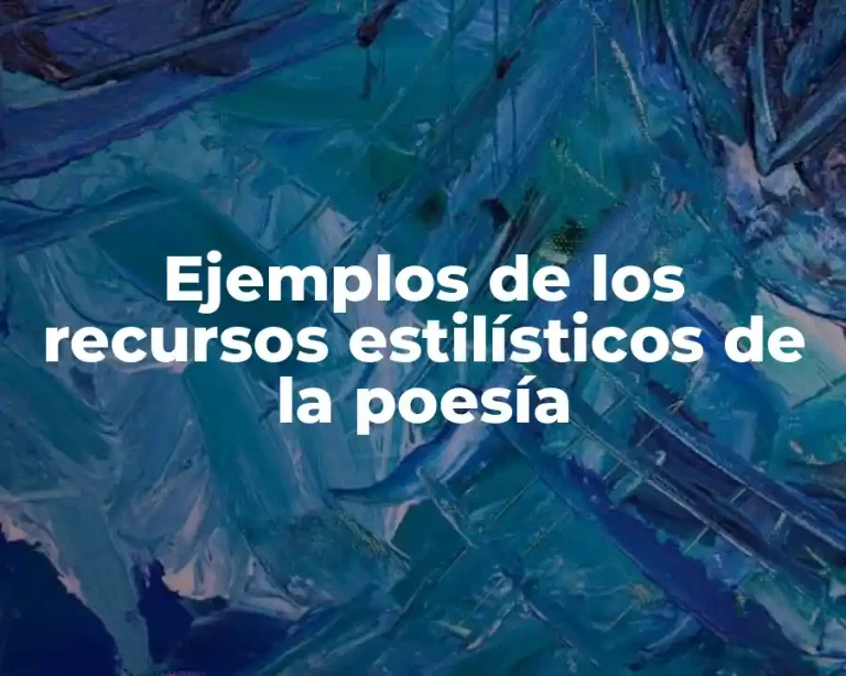 Ejemplos de los recursos estilísticos de la poesía