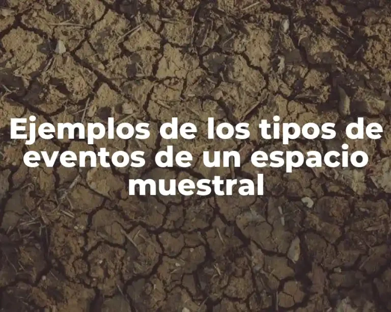 Ejemplos de los tipos de eventos de un espacio muestral