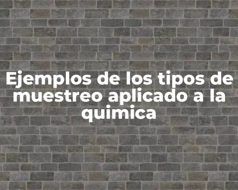 Ejemplos de los tipos de muestreo aplicado a la quimica