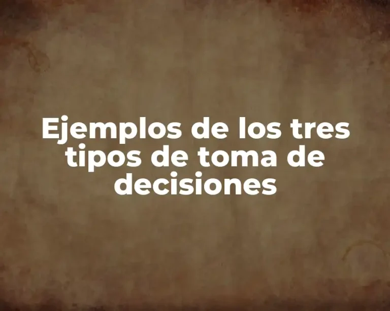 Ejemplos de los tres tipos de toma de decisiones