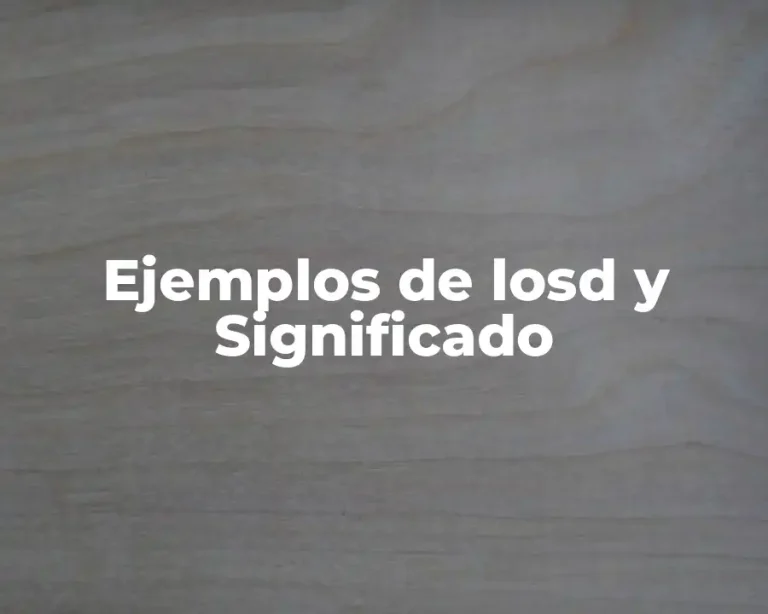 Ejemplos de losd y Significado