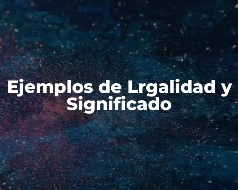 Ejemplos de Lrgalidad y Significado