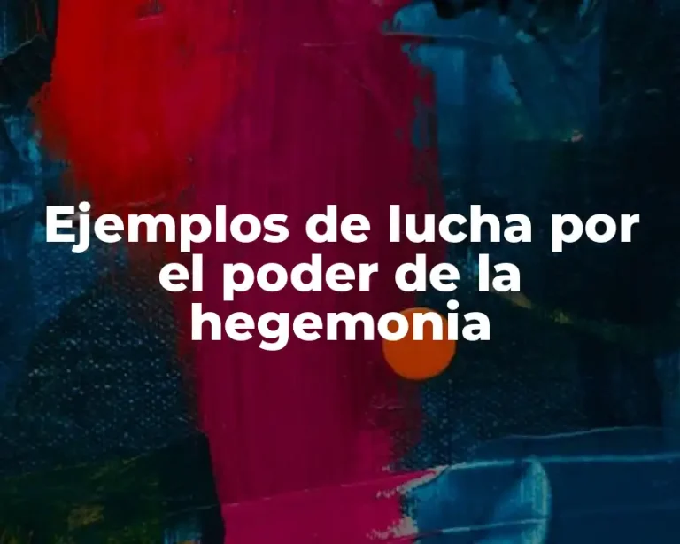 Ejemplos de lucha por el poder de la hegemonia