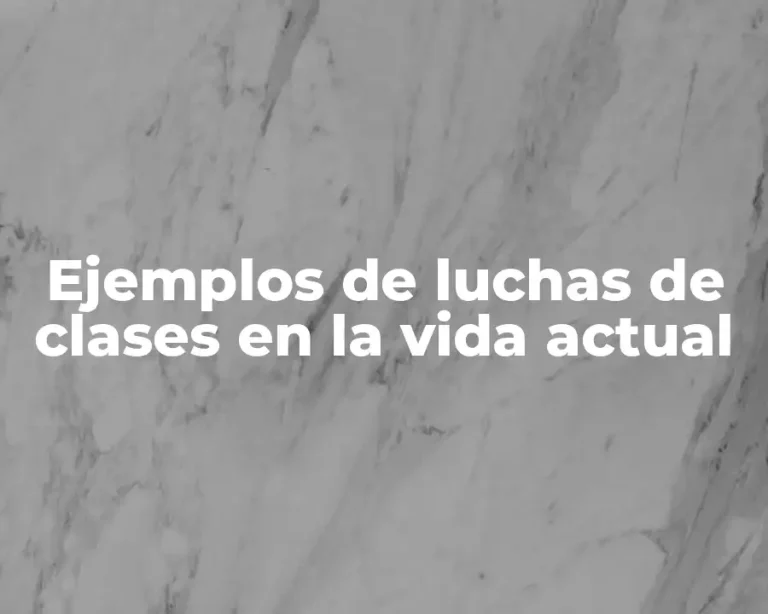 Ejemplos de luchas de clases en la vida actual