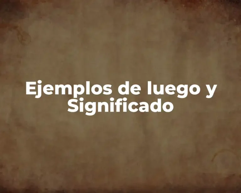 Ejemplos de luego y Significado