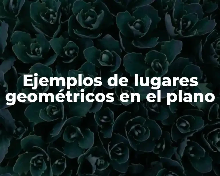 Ejemplos de lugares geométricos en el plano