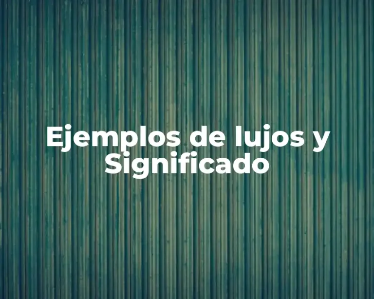 Ejemplos de lujos y Significado