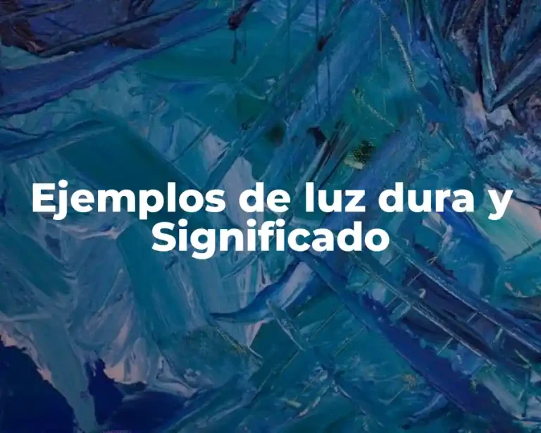 Ejemplos de luz dura y Significado