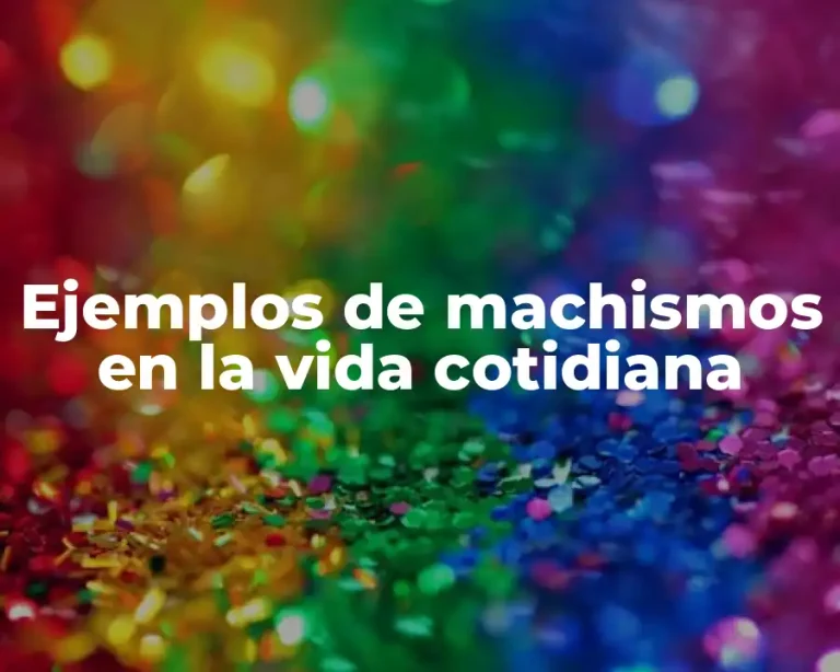 Ejemplos de machismos en la vida cotidiana