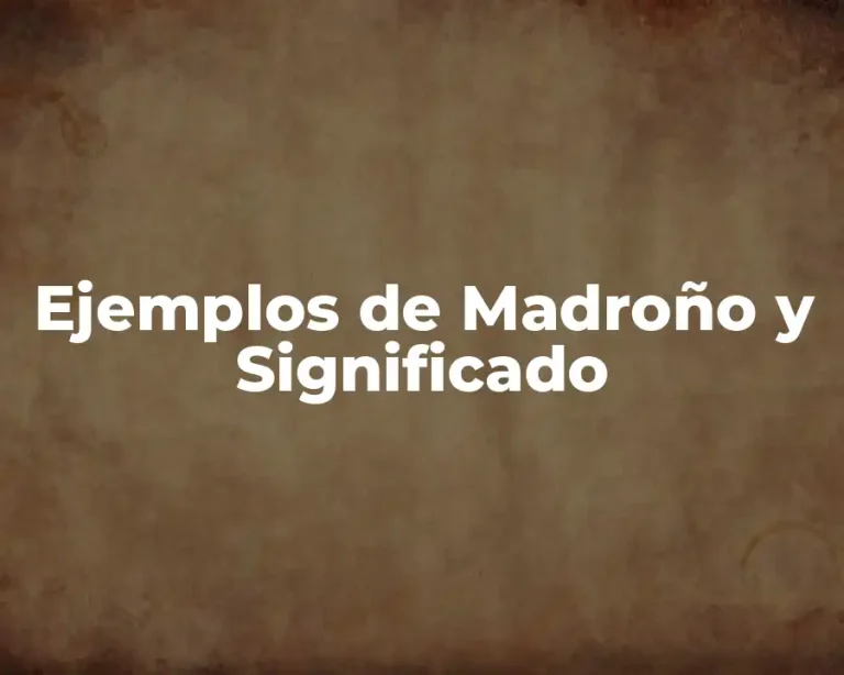 Ejemplos de Madroño y Significado