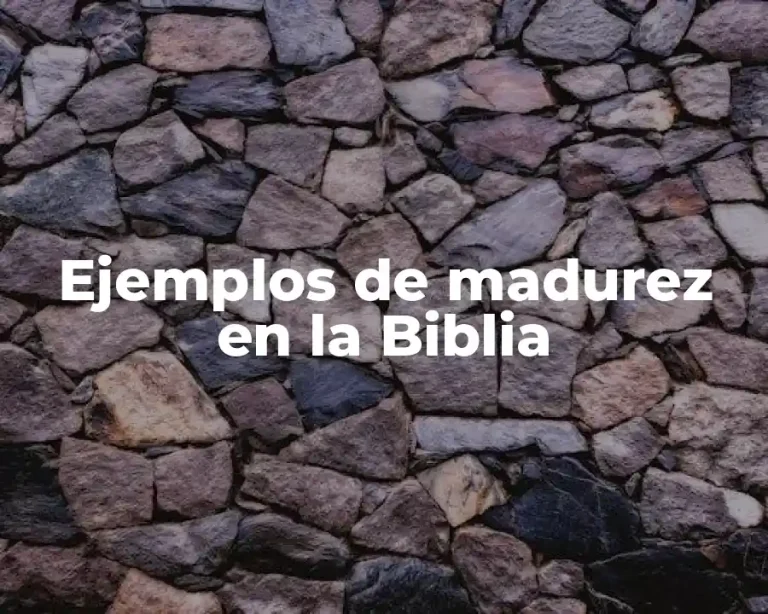 Ejemplos de madurez en la Biblia