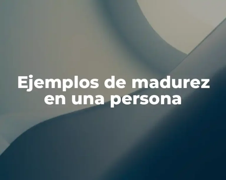 Ejemplos de madurez en una persona