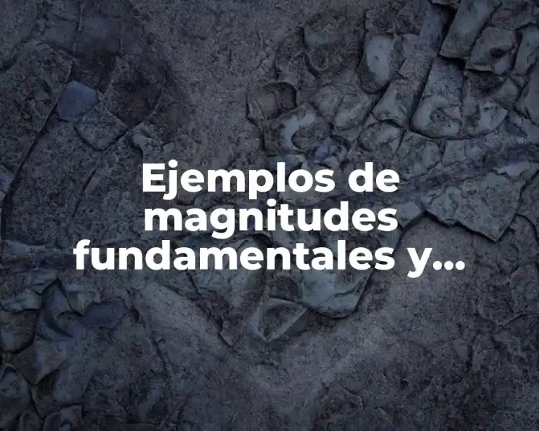 Ejemplos de magnitudes fundamentales y derivados