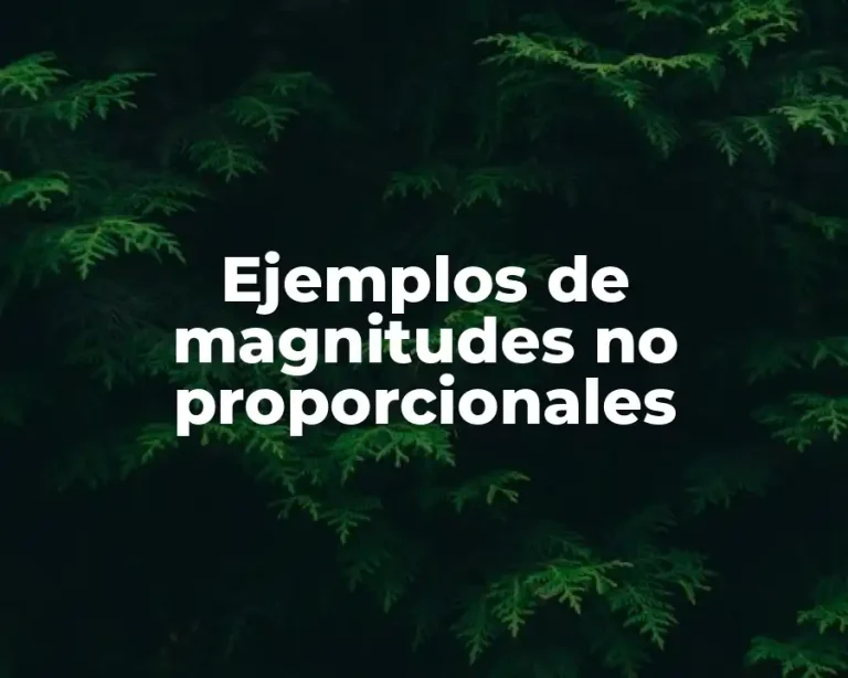 Ejemplos de magnitudes no proporcionales