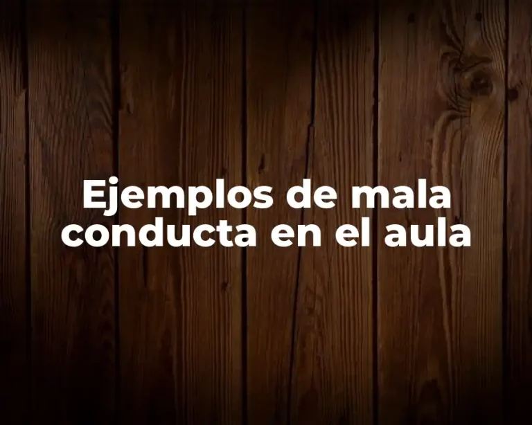 Ejemplos de mala conducta en el aula