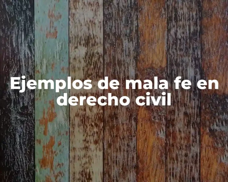 Ejemplos de mala fe en derecho civil
